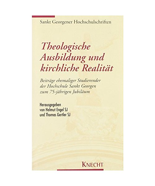 Theologische Ausbildung und kirchliche Realität: Beiträge ehemaliger Studierender der Hochschule Sankt Georgen zum 75-jährigen Jubiläum