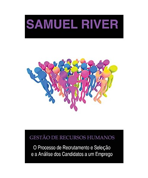 Gestão de Recursos Humanos: O Processo de Recrutamento e Seleção e a Análise dos Candidatos a um Emprego
