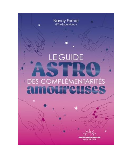 Le Guide astro des complémentarités amoureuses