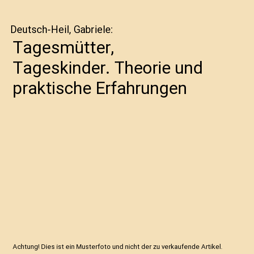 Tagesmütter, Tageskinder. Theorie und praktische Erfahrungen