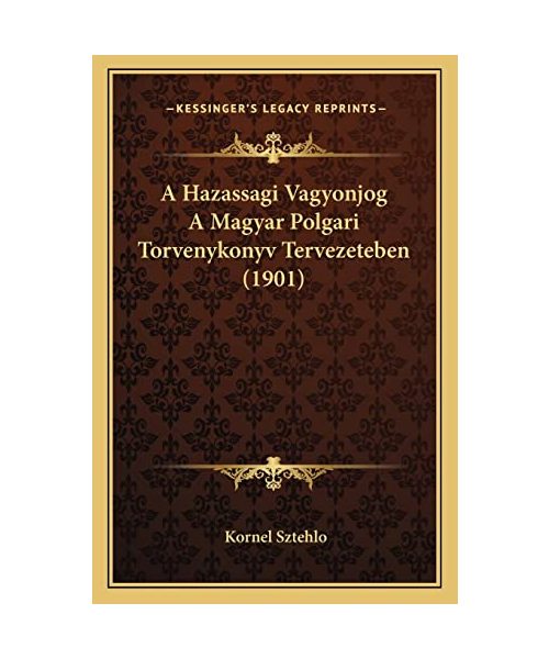 A Hazassagi Vagyonjog a Magyar Polgari Torvenykonyv Tervezeteben (1901)