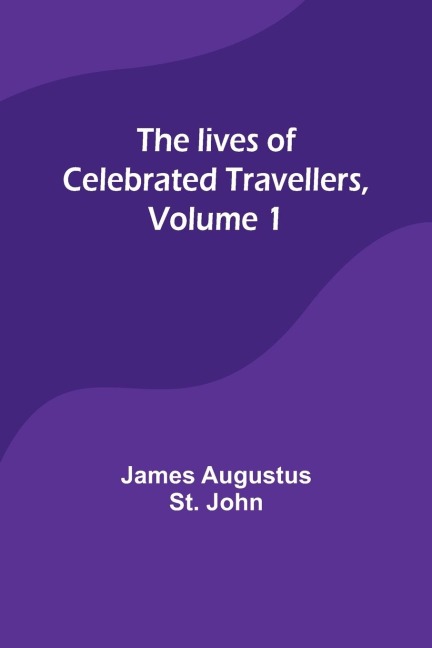 The lives of celebrated travellers, Volume 1