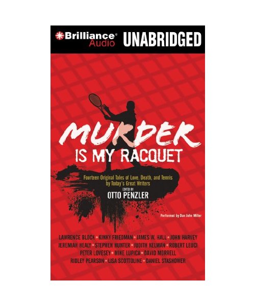 Murder Is My Racquet: Fourteen Original Tales of Love, Death, and Tennis by Today's Great Writers