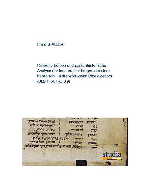 Kritische Edition und sprachhistorische Analyse der Innsbrucker Fragmente eines hebräisch - altfranzösischen Bibelglossars (ULB Tirol, Frg. B 9)