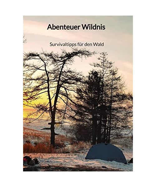 Abenteuer Wildnis - Survivaltipps für den Wald
