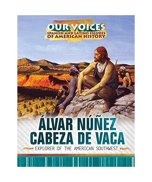 Álvar Núñez Cabeza de Vaca: Explorer of the American Southwest
