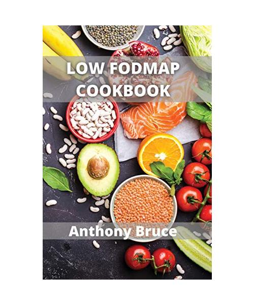 Low Fodmap: Delicious Low-FODMAP, Gluten-Free, Allergy-Friendly Recipes for a Happy Tummy