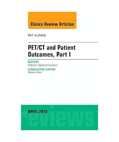 Pet/CT and Patient Outcomes, Part I, an Issue of Pet Clinics