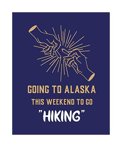 Going To Alaska This Weekend To Go Hiking