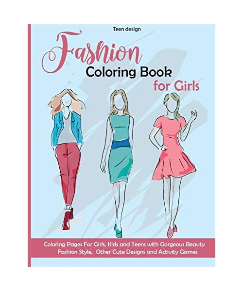 Fashion Coloring Book for Girls: Coloring Pages and Activity For Girls, Kids and Teens with Gorgeous Beauty Fashion Style, Other Cute Designs and Acti