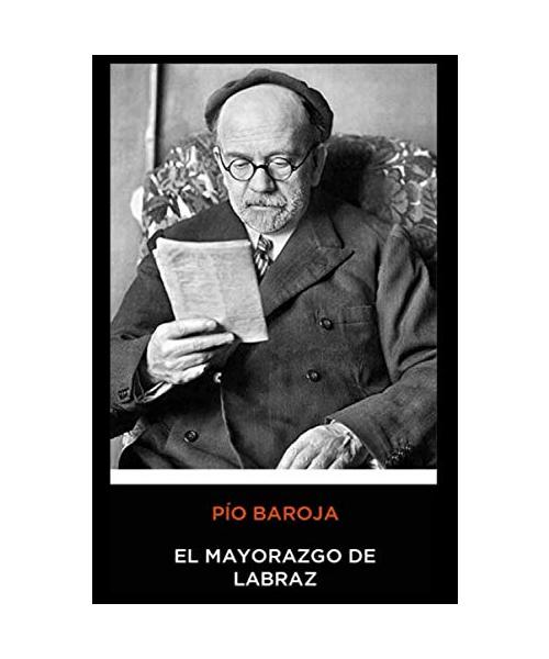 Pío Baroja - El Mayorazgo de Labraz