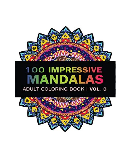 Mandala Coloring Book: 100 IMRESSIVE MANDALAS Adult Coloring BooK ( Vol. 3 ): Stress Relieving Patterns for Adult Relaxation, Meditation (Mandala Coloring Book for Adults)