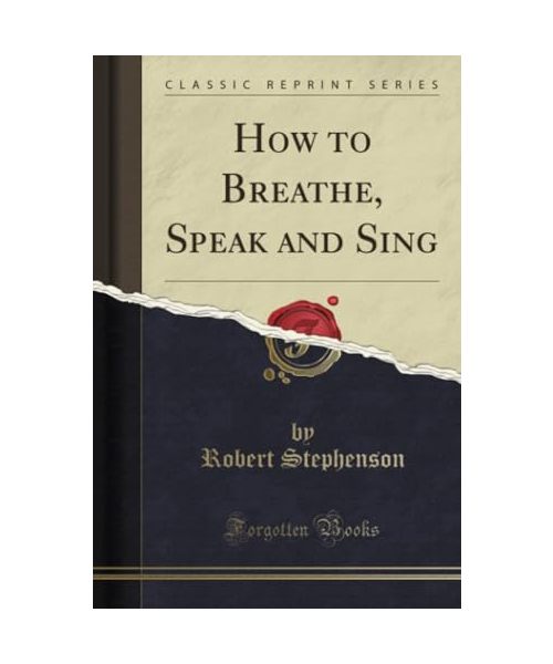 How to Breathe, Speak and Sing (Classic Reprint)