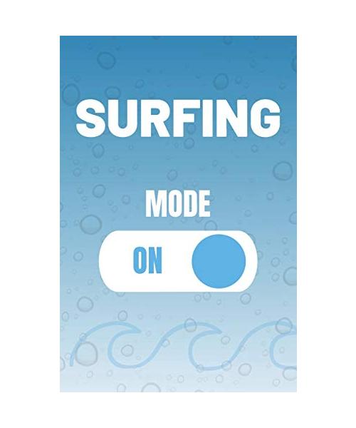 Surfing Mode On: Surfer Journal & Surfing Water Sport Coaching Notebook Motivation Quotes - Practice Training Diary To Write In (110 Lined Pages, 6 x ... School, Surfers (Surfing Journals, Band 1)