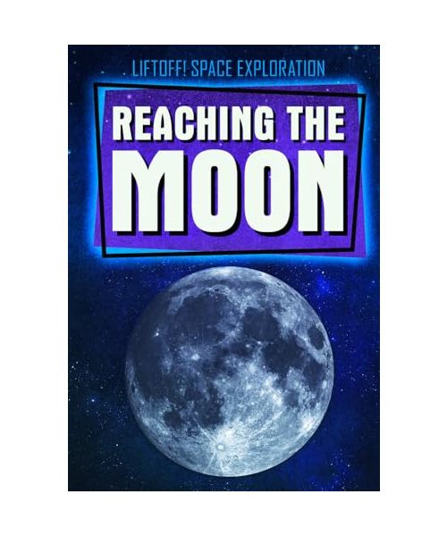 Reaching the Moon (Liftoff! Space Exploration)