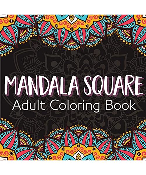 Mandala Square Adult Coloring Book: A Stress-Relieving Assortment of Amazing and Detailed Designs for Adults Square Mandalas Coloring Pages for Inspir