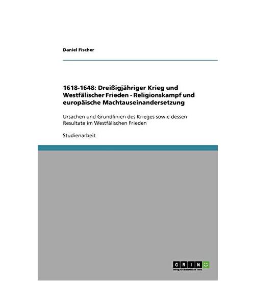 1618-1648: Dreißigjähriger Krieg und Westfälischer Frieden - Religionskampf und europäische Machtauseinandersetzung