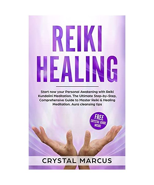 Reiki Healing: The Ultimate Step-by-Step, Comprehensive Guide to Master Reiki and Healing Meditation.