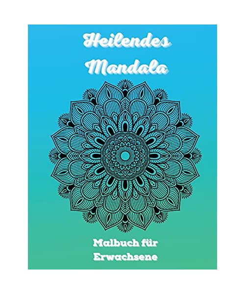 Heilendes Mandala Malbuch für Erwachsene: 100 Mandalas Färbung Buch für Erwachsene Entspannung - Most Amazing Mandalas Design für Stressabbau und Meditation Taschenbuch