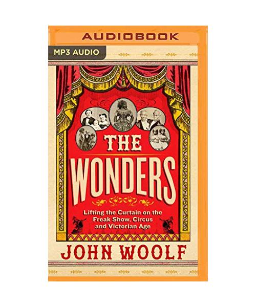 The Wonders: Lifting the Curtain on the Freak Show, Circus and Victorian Age