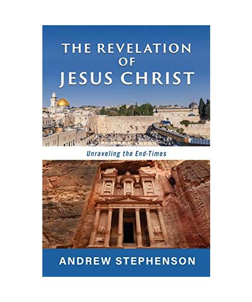 The Revelation of Jesus Christ: Unraveling the End-TImes