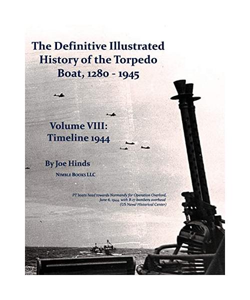 The Definitive Illustrated History of the Torpedo Boat, Volume VIII: 1944 (the Ship Killers)