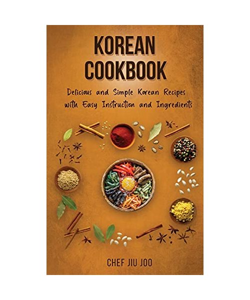 Korean Cookbook Delicious and Simple Korean Recipes with Easy Instruction and Ingredients