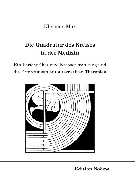 Die Quadratur des Kreises in der Medizin. Ein Bericht über eine Krebserkrankung und die Erfahrungen mit alternativen Therapien