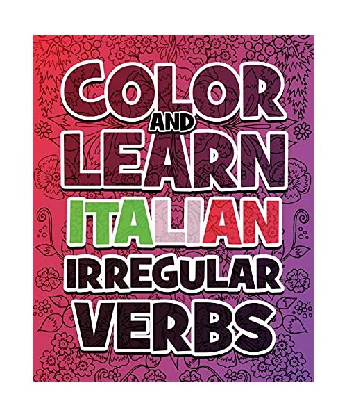 Color and Learn Italian Irregular Verbs - Supreme Collection: Learn Italian in a simple way - Color mandalas and irregular verbs - Coloring Book - Learn Italian