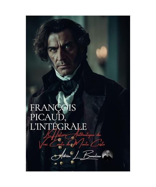 François Picaud: l'Intégrale: L’Histoire Authentique du Vrai Comte de Monte Cristo (Le Diamant et la Vengeance, Band 1)