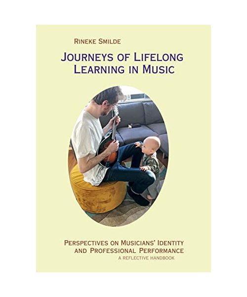 Journeys of Lifelong Learning in Music: Perspectives on Musicians’ Identity and Professional Performance: a reflective handbook