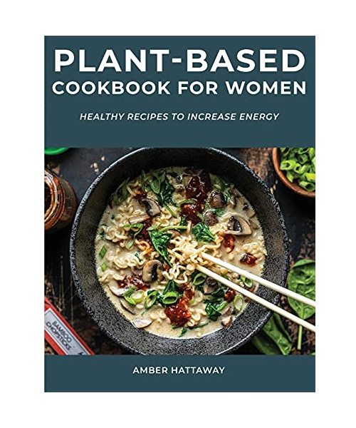 Plant-Based Cookbook for Women: Healthy Recipes to Increase Energy
