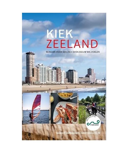 Kiek Zeeland: reisgids voor wie zich even Zeeuw wil voelen