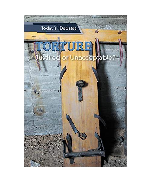 Torture: Justified or Unacceptable?