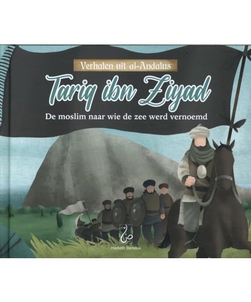 Tariq ibn Ziyad: De moslim naar wie de zee werd vernoemd (Verhalen uit Al-Andalus, 3)