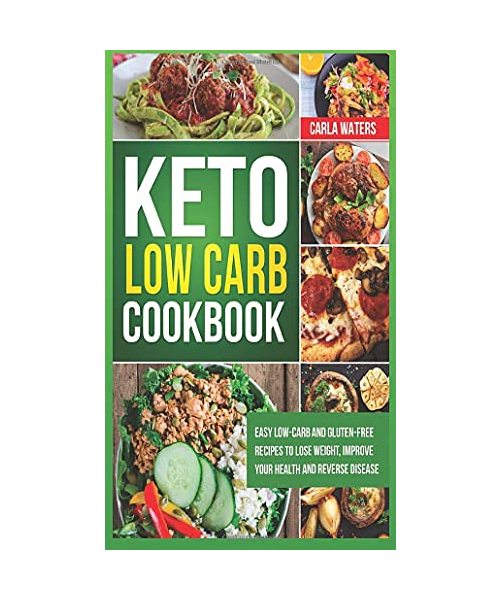 Keto Low Carb Cookbook: Easy Low-Carb And Gluten Free Recipes To Lose Weight, Improve Your Health And Reverse Disease