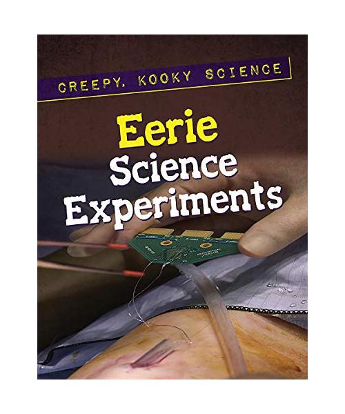 Eerie Science Experiments (Creepy, Kooky Science)
