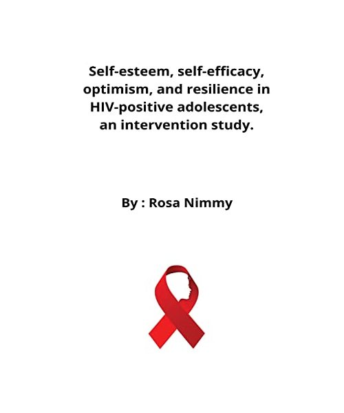 Self-esteem, self-efficacy, optimism, and resilience in HIV-positive adolescents, an intervention study.