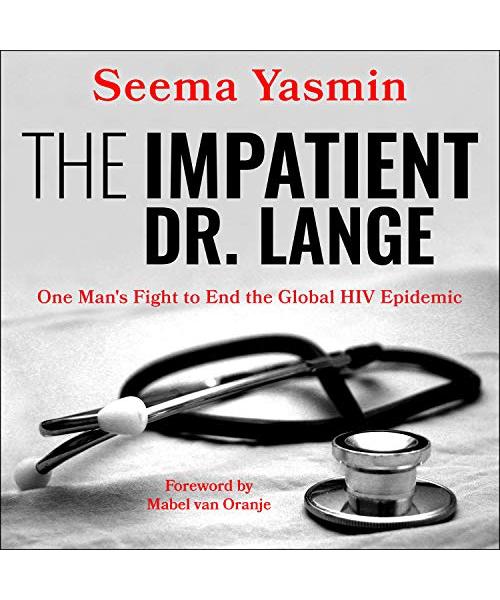 The Impatient Dr. Lange: One Man's Fight to End the Global HIV Epidemic