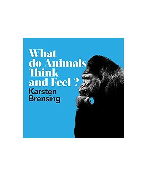 What Do Animals Think and Feel?