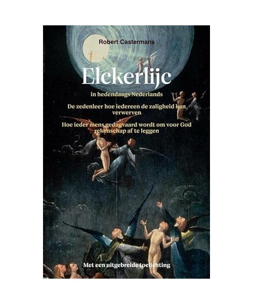 Elckerlijc in hedendaags Nederlands: de zedenleer hoe iedereen de zaligheid kan verwerven, Hoe ieder mens gedagvaard wordt om voor God rekenschap af te leggen