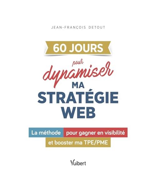 60 JOURS pour dynamiser ma stratégie web: La méthode pour gagner en visibilité et booster ma TPE/PME