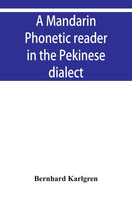 A mandarin phonetic reader in the Pekinese dialect