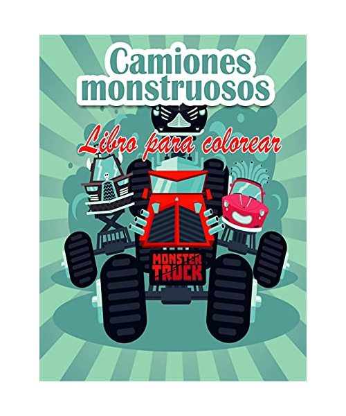 Camiones monstruosos Libro para colorear Para niños: ¡Los Monster Trucks más buscados ya están aquí! Niños, prepárense para divertirse y llenar página