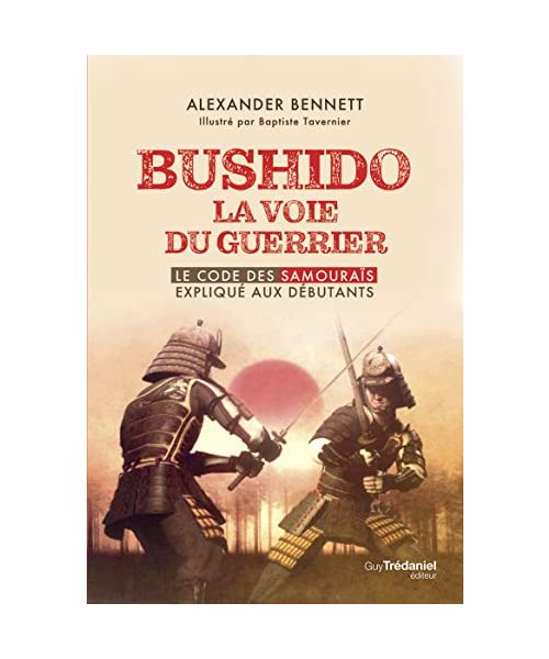Bushido la voie du guerrier - Le code des samouraïs expliqué aux débutants