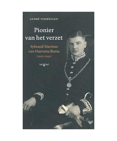 Pionier van het verzet: Sybrand Marinus van Haersma Buma (1903-1942)