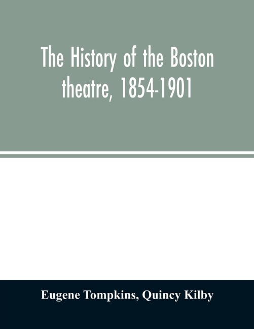 The history of the Boston theatre, 1854-1901