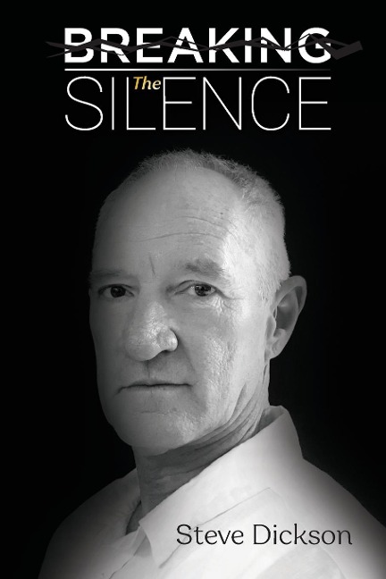 Breaking the Silence - The Untold Story, Steve Dickson Autobiography