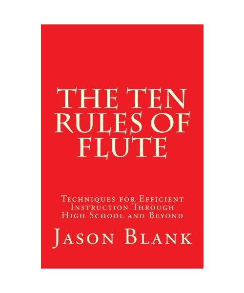 The Ten Rules of Flute: techniques for efficient instruction through High School and beyond