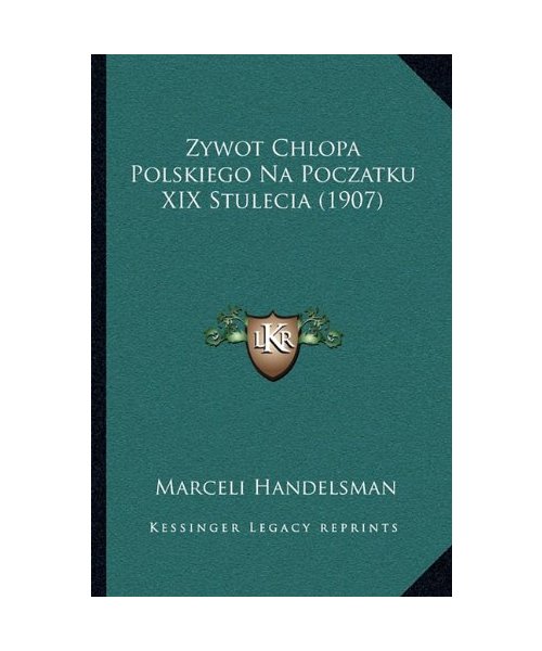 Zywot Chlopa Polskiego Na Poczatku XIX Stulecia (1907)